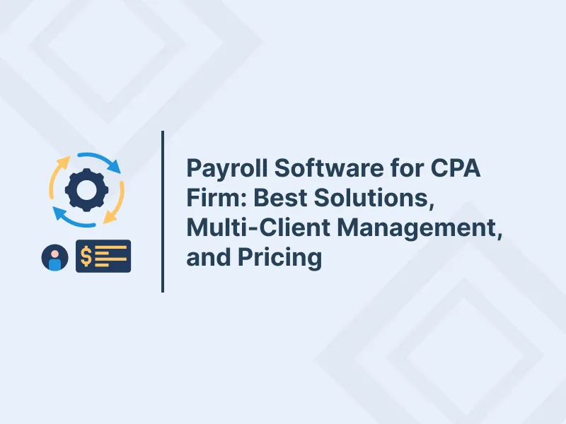 Payroll Software for CPA Firm: Best Solutions, Multi-Client Management, and Pricing