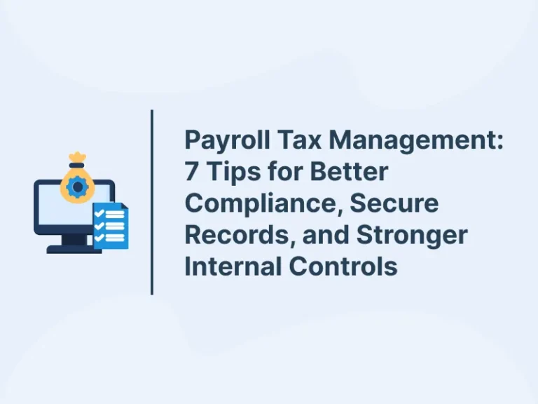 Payroll Tax Management: 7 Tips for Better Compliance, Secure Records, and Stronger Internal Controls