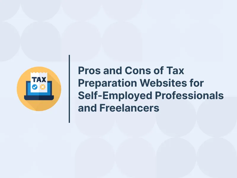 Pros and Cons of Tax Preparation Websites for Self-Employed Professionals and Freelancers 15 Pros and Cons of Tax Preparation Websites for Self-Employed Professionals and Freelancers