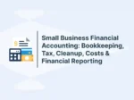 Small Business Financial Accounting: Bookkeeping, Tax, Cleanup, Costs & Financial Reporting