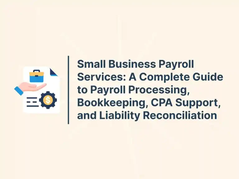 Small Business Payroll Services_ A Complete Guide to Payroll Processing, Bookkeeping, CPA Support, and Liability Reconciliation