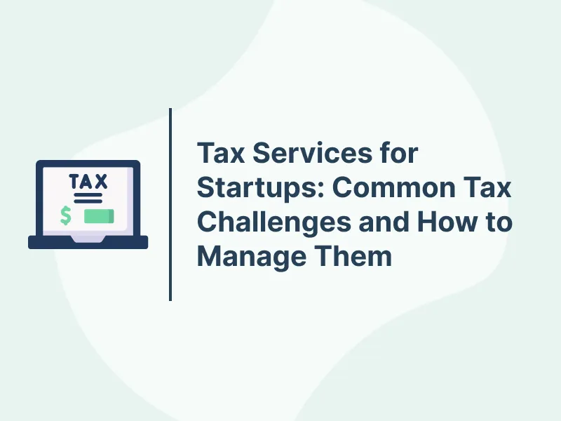 Tax Services for Startups: Common Tax Challenges and How to Manage Them 5 Tax Services for Startups: Common Tax Challenges and How to Manage Them