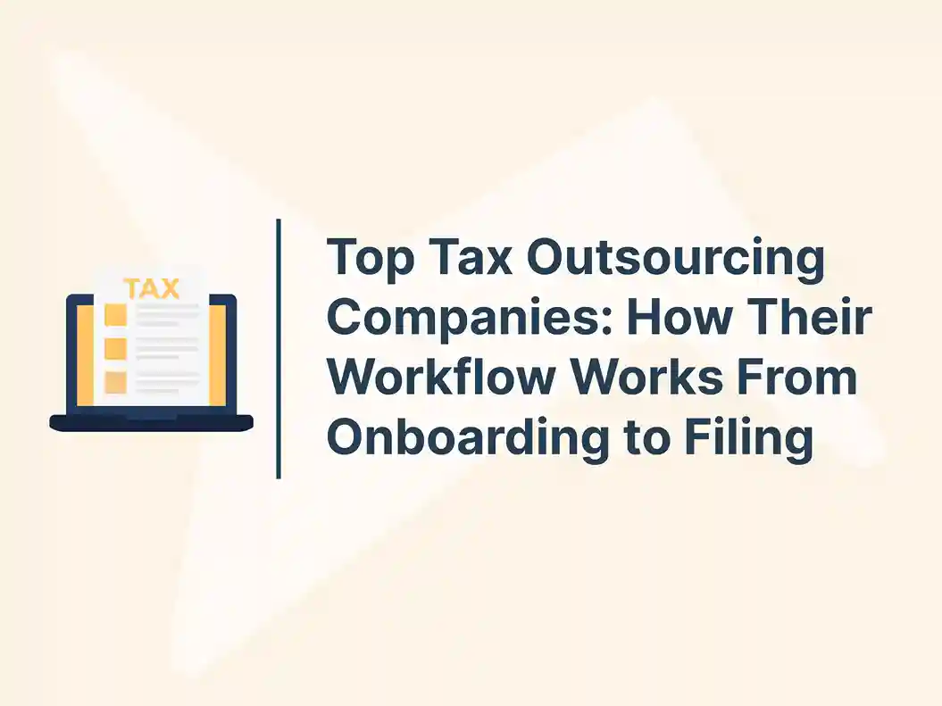 Top Tax Outsourcing Companies: How Their Workflow Works From Onboarding to Filing 3 Top Tax Outsourcing Companies_ How Their Workflow Works From Onboarding to Filing