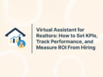 Virtual Assistant for Realtors: How to Set KPIs, Track Performance, and Measure ROI From Hiring