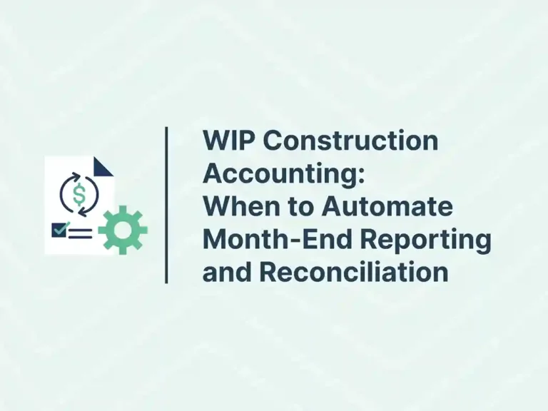 WIP Construction Accounting: When to Automate Month-End Reporting and Reconciliation