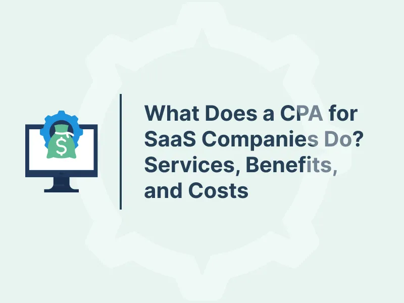 What Does a CPA for SaaS Companies Do? Services, Benefits, and Costs 17 What Does a CPA for SaaS Companies Do? Services, Benefits, and Costs