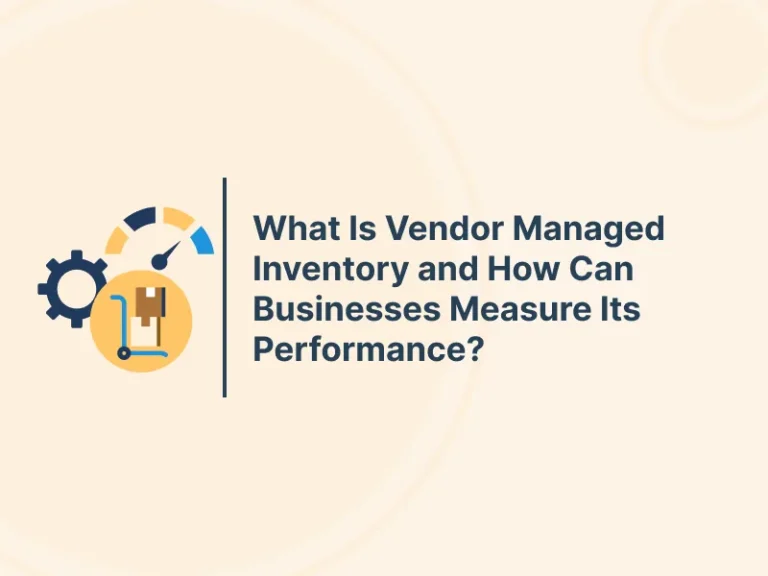 What Is Vendor Managed Inventory and How Can Businesses Measure Its Performance?