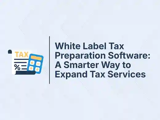 White Label Tax Preparation Software A Smarter Way to Expand Tax Services