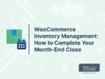 WooCommerce Inventory Management: How to Complete Your Month-End Close